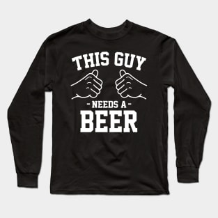 This guy needs a beer Long Sleeve T-Shirt